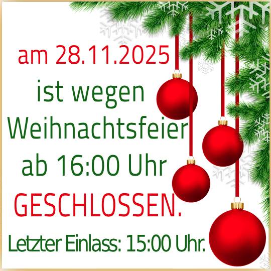 28.11.2025 letzter Einlass 15 Uhr (Weihnachtsfeier)